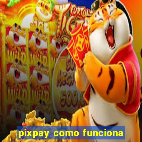 pixpay como funciona